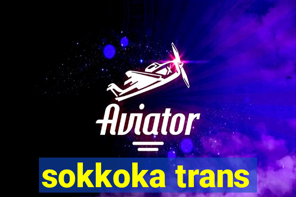 sokkoka trans